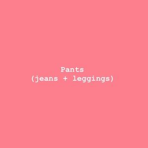 Pants (jeans + leggings)